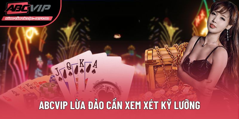 ABCVIP lừa đảo cần xem xét kỹ lưỡng