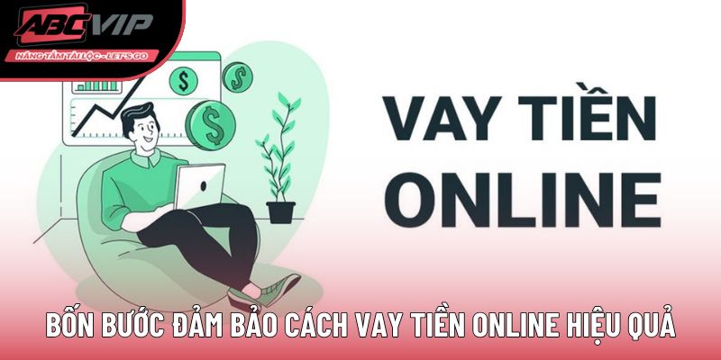 Bốn bước đảm bảo cách vay tiền online hiệu quả