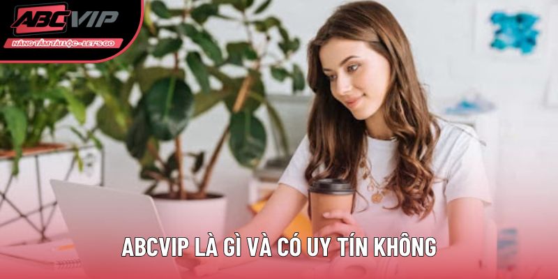 ABCVIP là gì và có uy tín không
