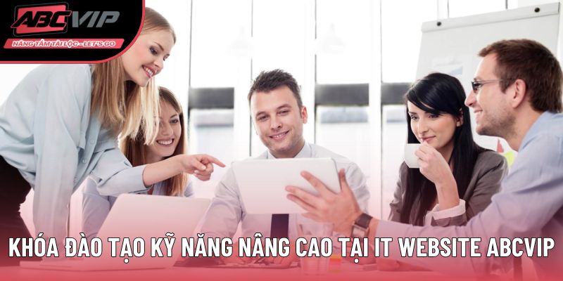 Khóa đào tạo kỹ năng nâng cao tại IT WEBSITE ABCVIP