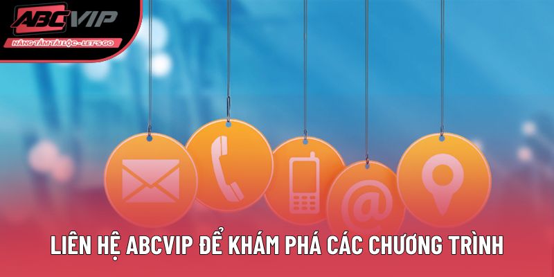 Liên hệ ABCVIP để khám phá các chương trình