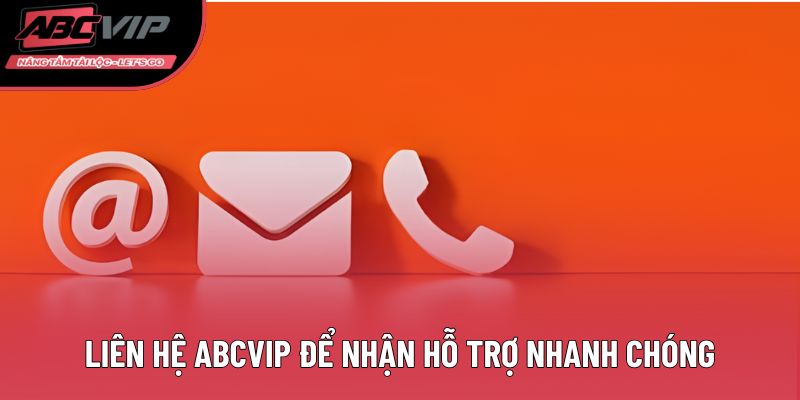 Liên hệ Abcvip để nhận hỗ trợ nhanh chóng