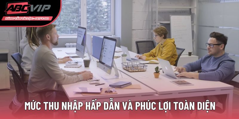 Mức thu nhập hấp dẫn và phúc lợi toàn diện